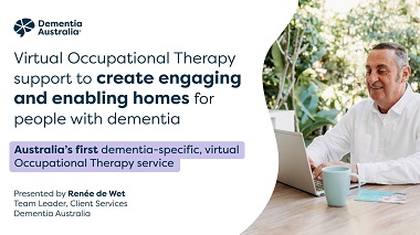 Virtual Occupational Therapy support to create engaging and enabling homes for people with dementia.