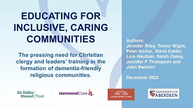 Educating for Inclusive, caring Communities: what kind of education do clergy and ordinands require in order to include and care well for people living with dementia and their carers and supporters?